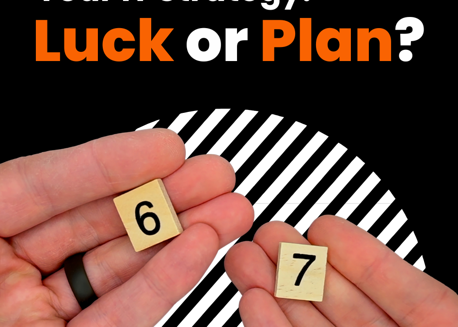 Feeling Lucky? That’s Not How Well-Run Businesses Operate.